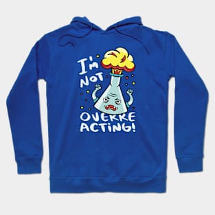 I'm Not Overreacting // Funny Chemistry Pun Hoodie